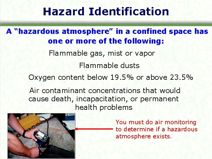 Hazard Identification A “hazardous atmosphere” in a confined space has one or more of