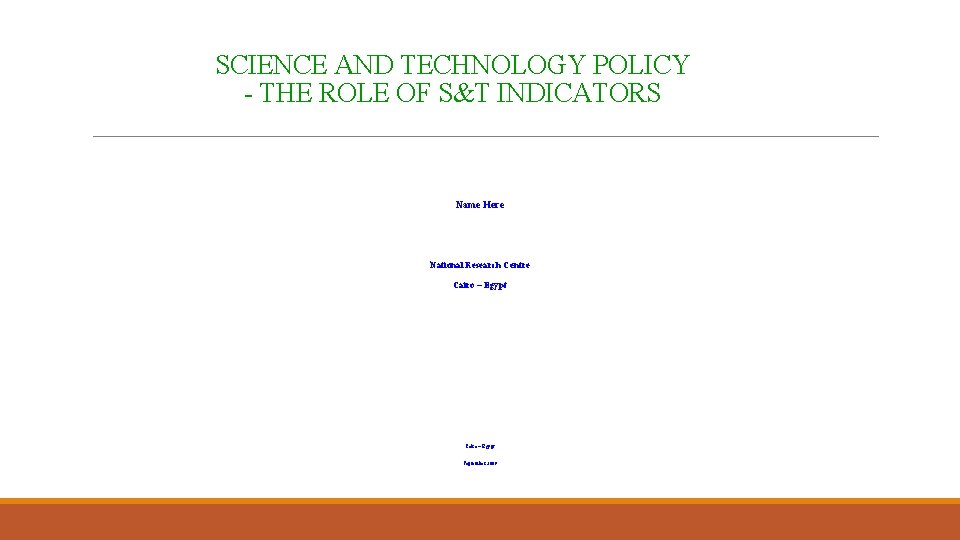 SCIENCE AND TECHNOLOGY POLICY - THE ROLE OF S&T INDICATORS Name Here National Research