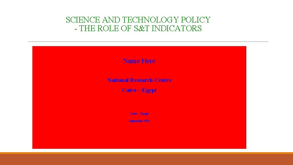SCIENCE AND TECHNOLOGY POLICY - THE ROLE OF S&T INDICATORS Name Here National Research