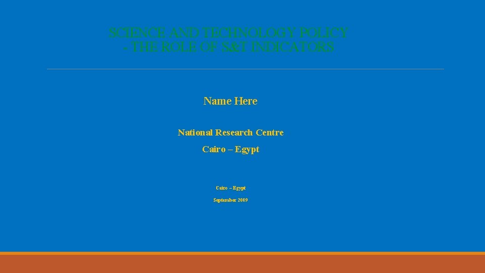 SCIENCE AND TECHNOLOGY POLICY - THE ROLE OF S&T INDICATORS Name Here National Research