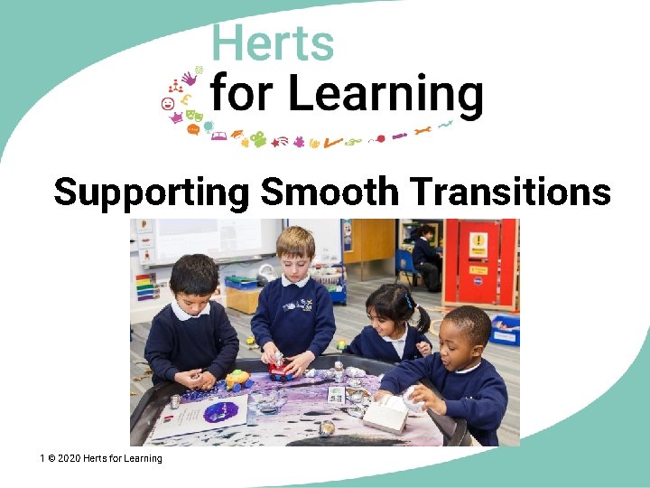 Supporting Smooth Transitions Need photo 1 © 2020 Herts for Learning 