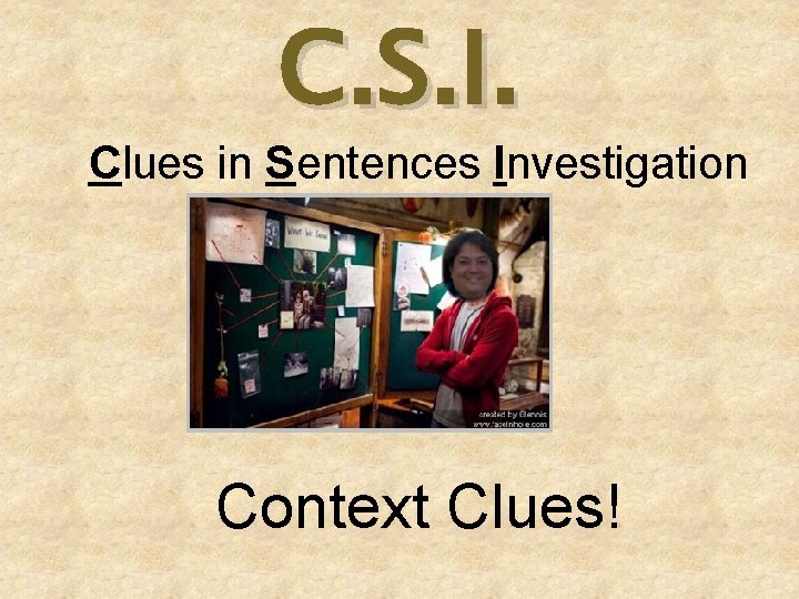 C. S. I. Clues in Sentences Investigation Context Clues! 