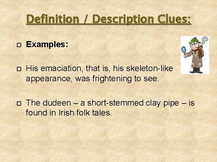 Definition / Description Clues: Examples: His emaciation, that is, his skeleton-like appearance, was frightening