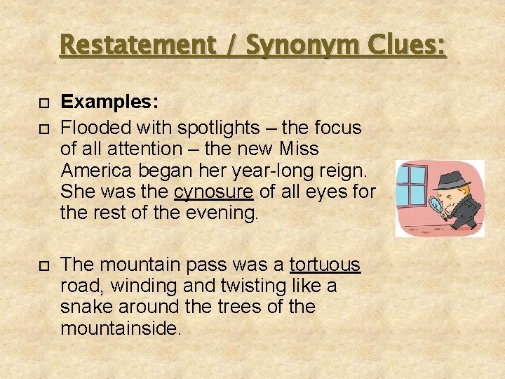 Restatement / Synonym Clues: Examples: Flooded with spotlights – the focus of all attention