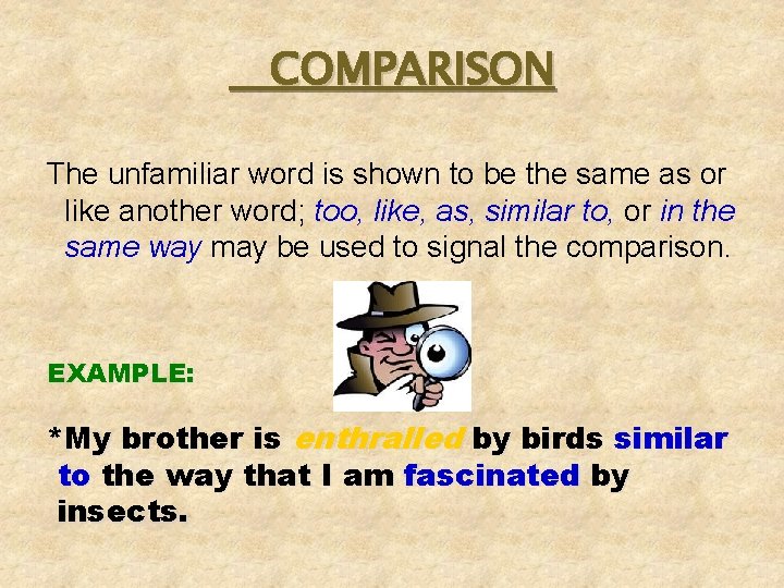COMPARISON The unfamiliar word is shown to be the same as or like another