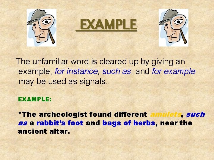EXAMPLE The unfamiliar word is cleared up by giving an example; for instance, such