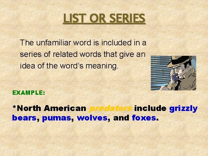 LIST OR SERIES The unfamiliar word is included in a series of related words