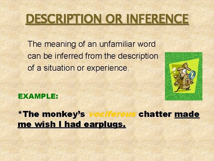 DESCRIPTION OR INFERENCE The meaning of an unfamiliar word can be inferred from the