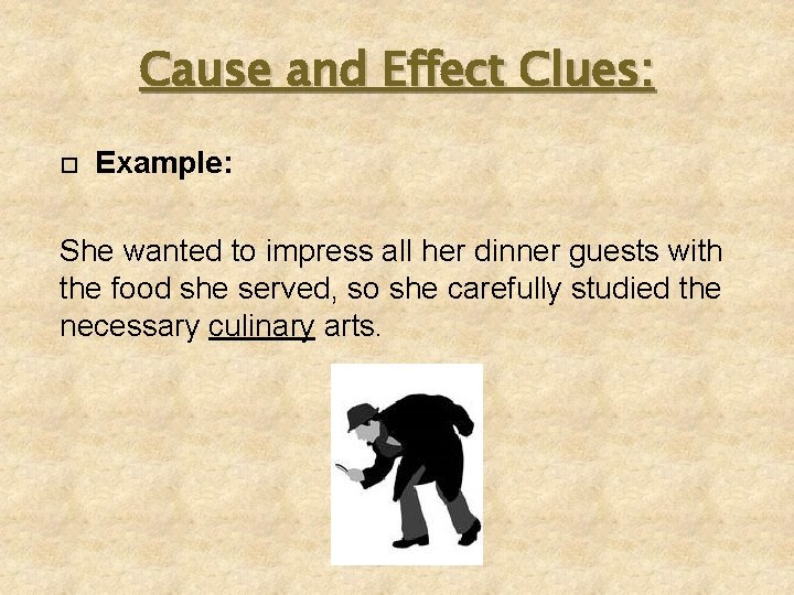 Cause and Effect Clues: Example: She wanted to impress all her dinner guests with