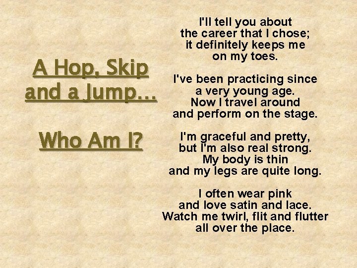 A Hop, Skip and a Jump… Who Am I? I'll tell you about the