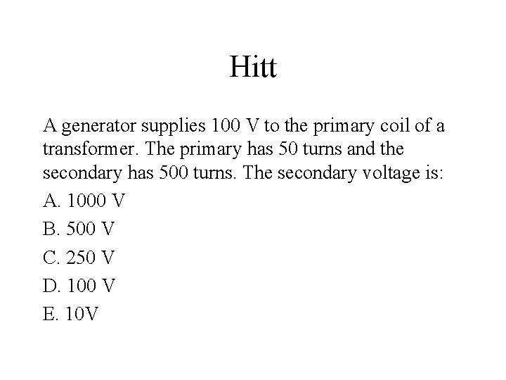 Hitt A generator supplies 100 V to the primary coil of a transformer. The