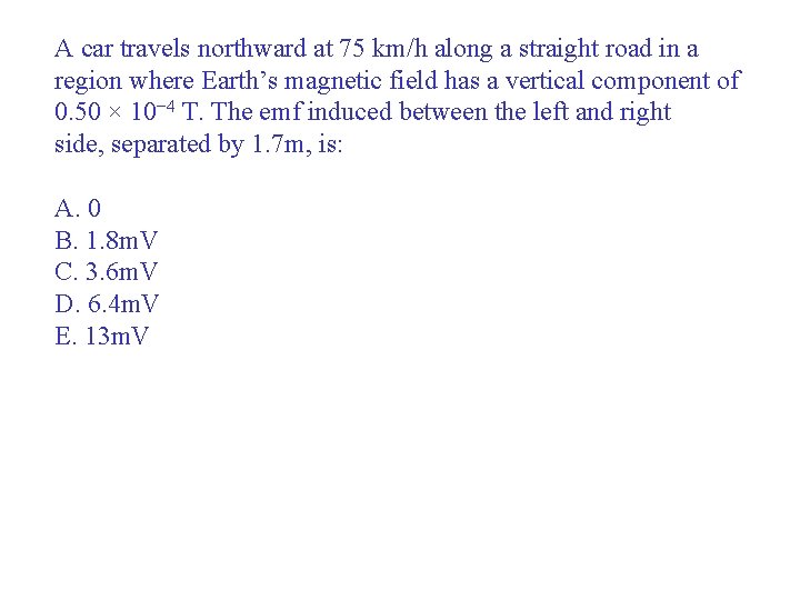 A car travels northward at 75 km/h along a straight road in a region