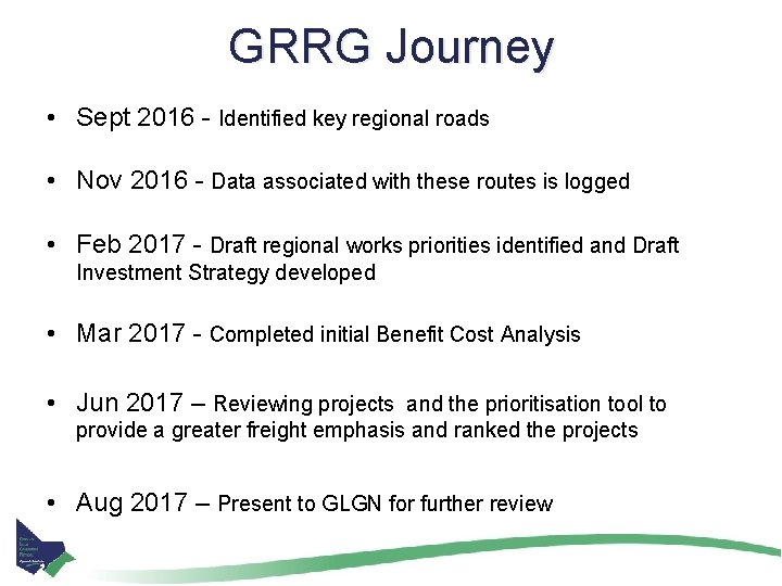 GRRG Journey • Sept 2016 - Identified key regional roads • Nov 2016 -