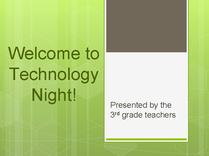 Welcome to Technology Night! Presented by the 3 rd grade teachers 