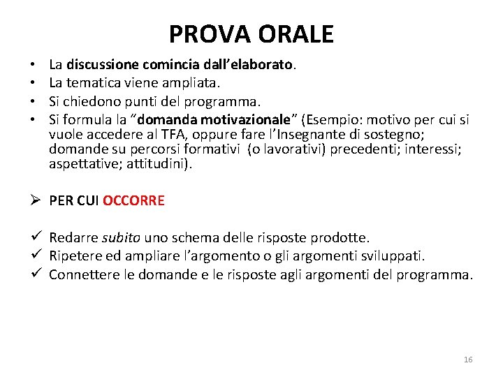 PROVA ORALE • • La discussione comincia dall’elaborato. La tematica viene ampliata. Si chiedono