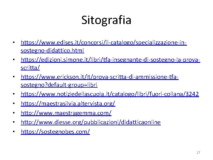 Sitografia • https: //www. edises. it/concorsi/il-catalogo/specializzazione-insostegno-didattico. html • https: //edizioni. simone. it/libri/tfa-insegnante-di-sostegno-la-provascritta/ • https: Sitografia • https: //www. edises. it/concorsi/il-catalogo/specializzazione-insostegno-didattico. html • https: //edizioni. simone. it/libri/tfa-insegnante-di-sostegno-la-provascritta/ • https: