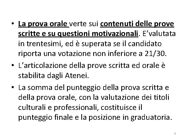• La prova orale verte sui contenuti delle prove scritte e su questioni • La prova orale verte sui contenuti delle prove scritte e su questioni