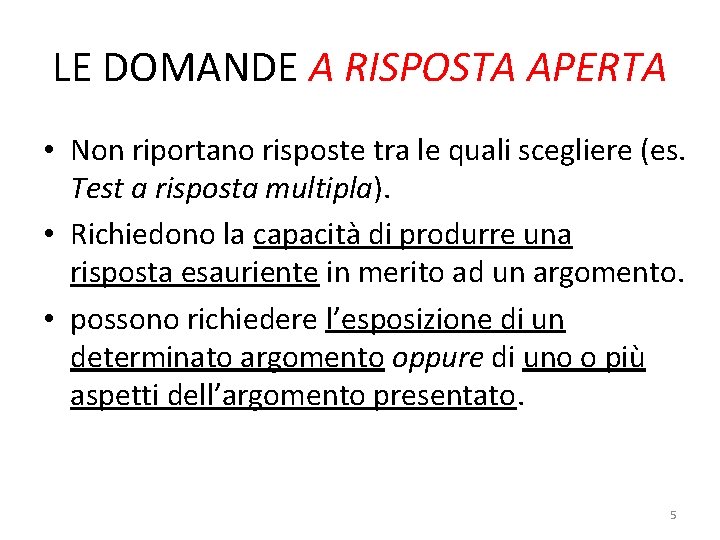LE DOMANDE A RISPOSTA APERTA • Non riportano risposte tra le quali scegliere (es. LE DOMANDE A RISPOSTA APERTA • Non riportano risposte tra le quali scegliere (es.