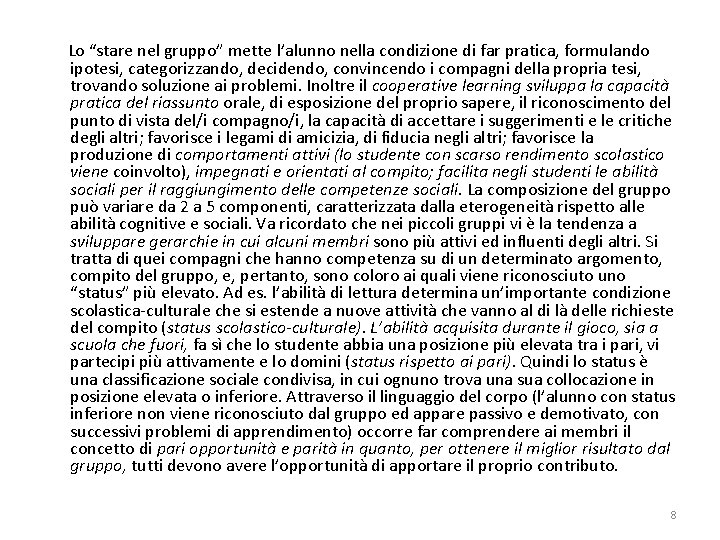 Lo “stare nel gruppo” mette l’alunno nella condizione di far pratica, formulando ipotesi, categorizzando,