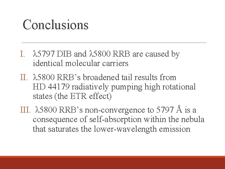 Conclusions I. λ 5797 DIB and λ 5800 RRB are caused by identical molecular