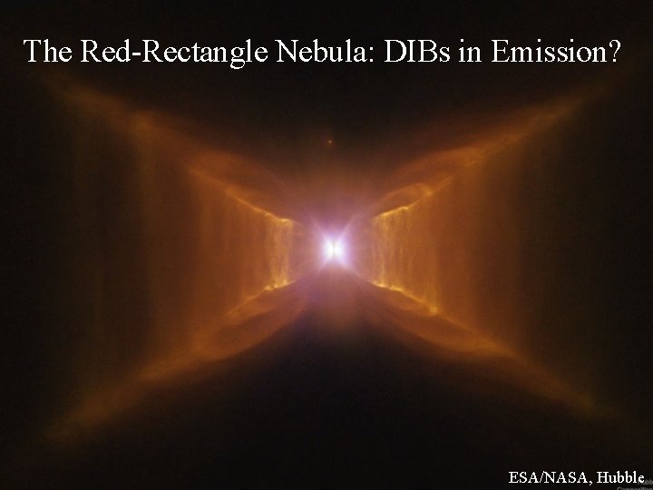 The Red-Rectangle Nebula: DIBs in Emission? ESA/NASA, Hubble 