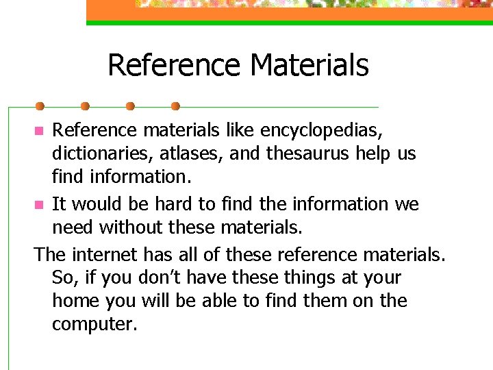 Reference Materials Reference materials like encyclopedias, dictionaries, atlases, and thesaurus help us find information.