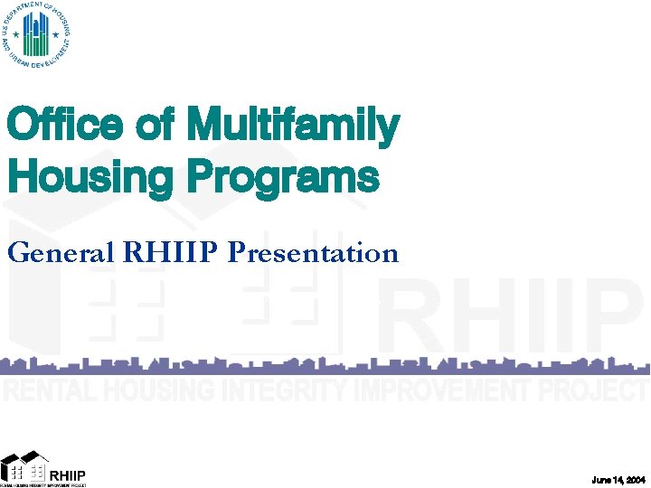 Office of Multifamily Housing Programs General RHIIP Presentation June 14, 2004 