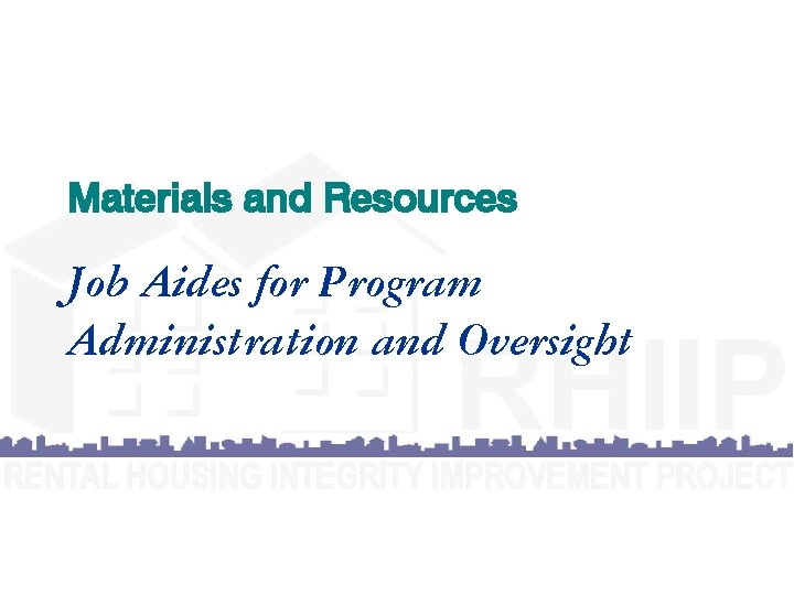 Materials and Resources Job Aides for Program Administration and Oversight 