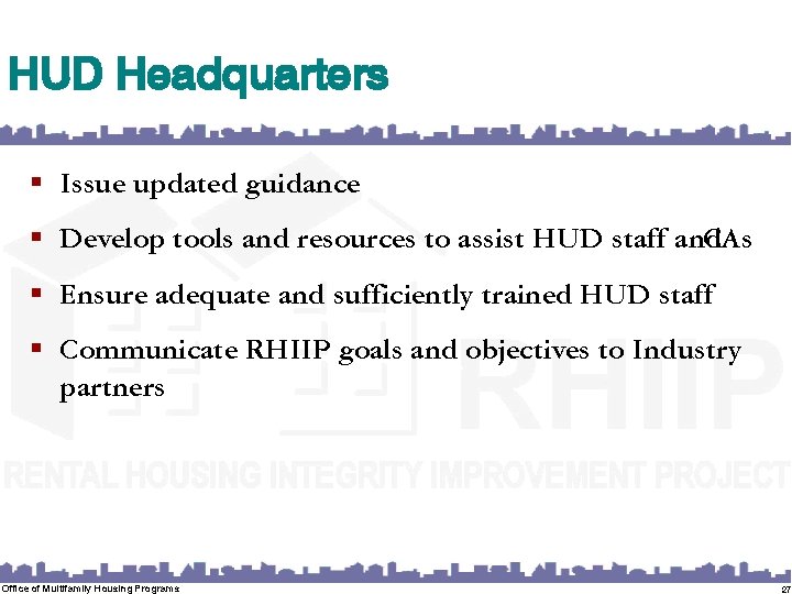 HUD Headquarters § Issue updated guidance § Develop tools and resources to assist HUD