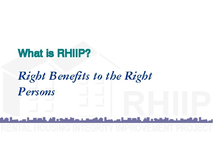 What is RHIIP? Right Benefits to the Right Persons 