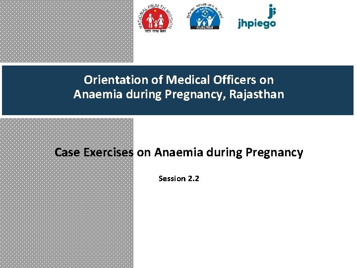 Orientation of Medical Officers on Anaemia during Pregnancy, Rajasthan Case Exercises on Anaemia during