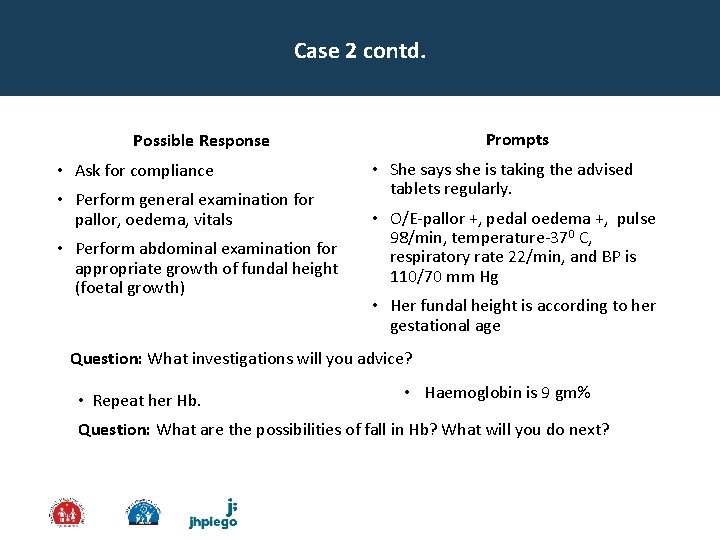 Case 2 contd. Prompts Possible Response • Ask for compliance • Perform general examination