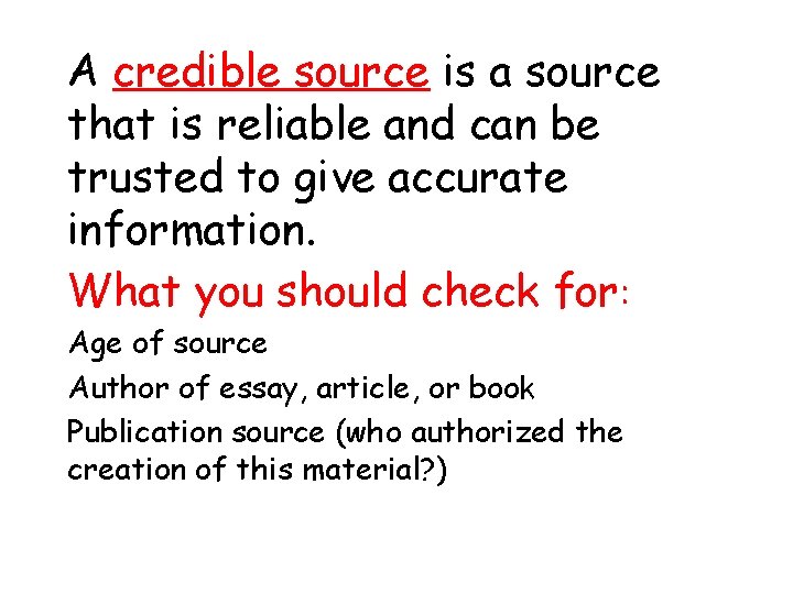 A credible source is a source that is reliable and can be trusted to A credible source is a source that is reliable and can be trusted to