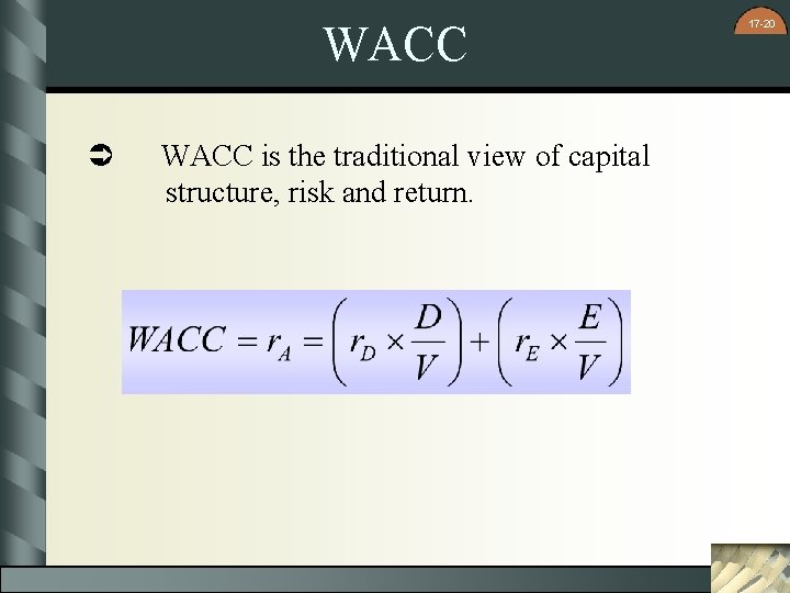 WACC Ü WACC is the traditional view of capital structure, risk and return. 17