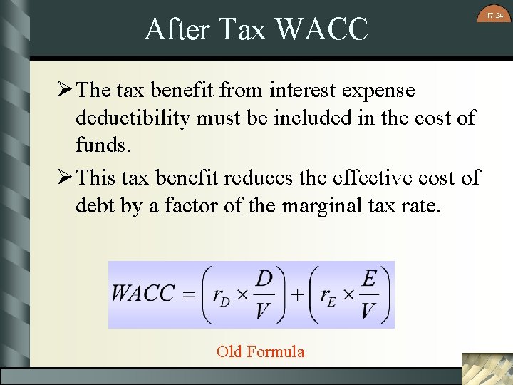 After Tax WACC Ø The tax benefit from interest expense deductibility must be included After Tax WACC Ø The tax benefit from interest expense deductibility must be included