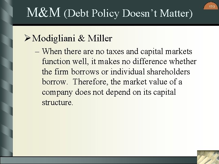 M&M (Debt Policy Doesn’t Matter) Ø Modigliani & Miller – When there are no