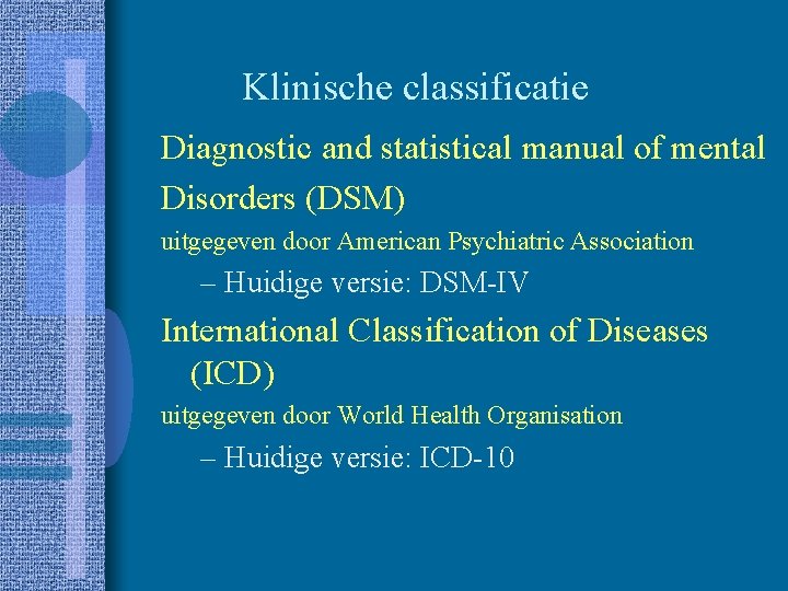 Klinische classificatie Diagnostic and statistical manual of mental Disorders (DSM) uitgegeven door American Psychiatric