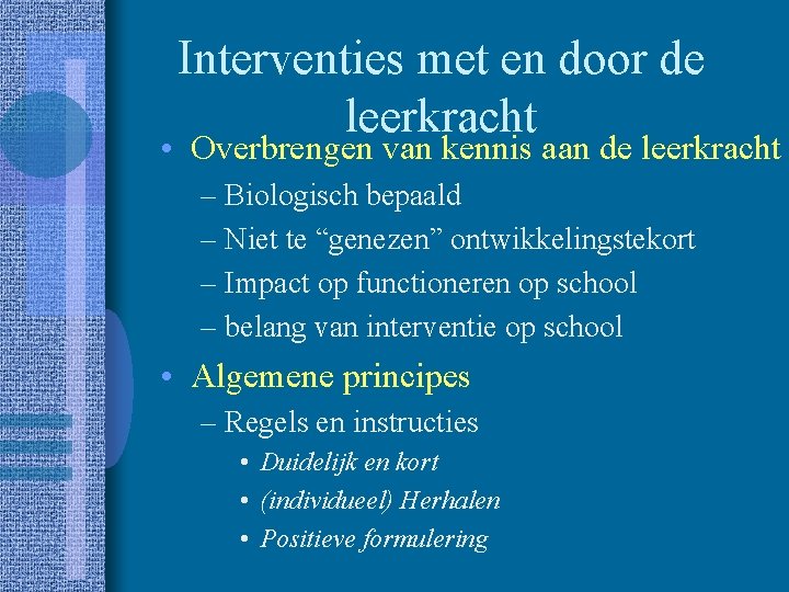 Interventies met en door de leerkracht • Overbrengen van kennis aan de leerkracht –