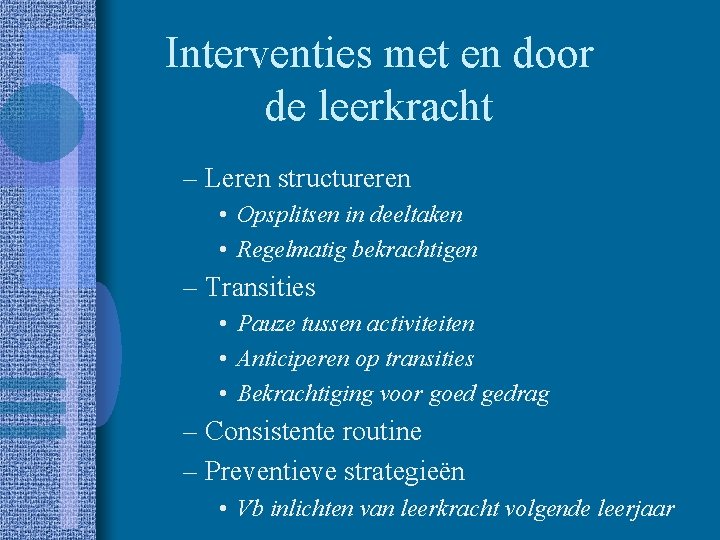 Interventies met en door de leerkracht – Leren structureren • Opsplitsen in deeltaken •