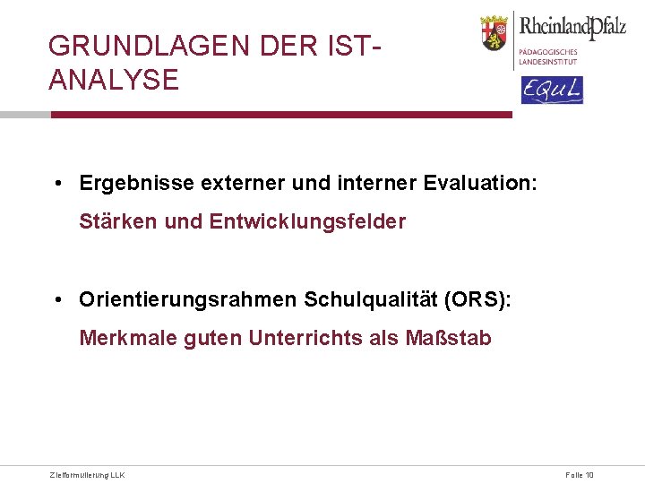 GRUNDLAGEN DER ISTANALYSE • Ergebnisse externer und interner Evaluation: Stärken und Entwicklungsfelder • Orientierungsrahmen