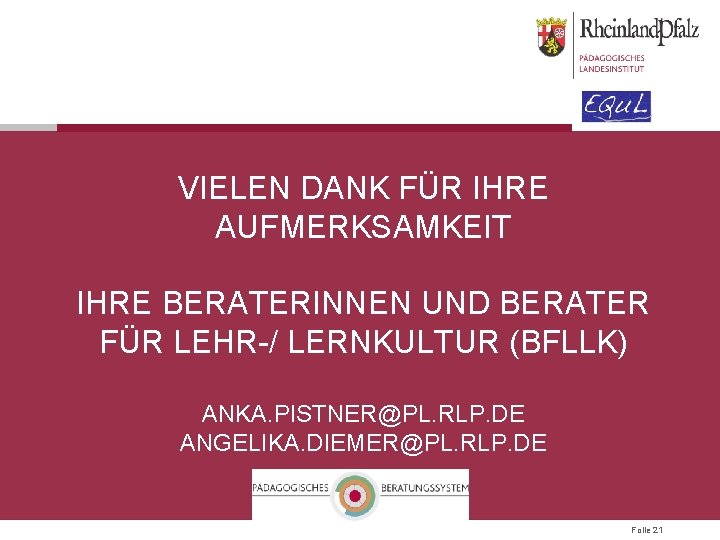 VIELEN DANK FÜR IHRE AUFMERKSAMKEIT IHRE BERATERINNEN UND BERATER FÜR LEHR-/ LERNKULTUR (BFLLK) ANKA.