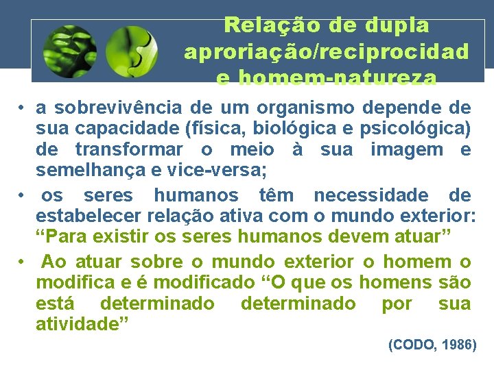 Relação de dupla aproriação/reciprocidad e homem-natureza • a sobrevivência de um organismo depende de