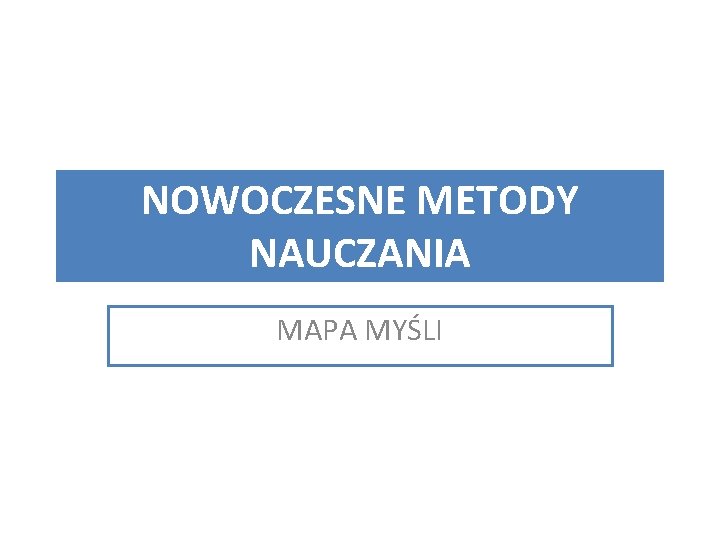 NOWOCZESNE METODY NAUCZANIA MAPA MYŚLI 