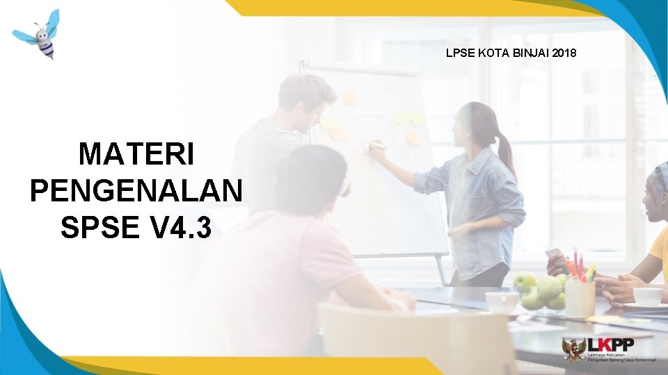 LPSE KOTA BINJAI 2018 MATERI PENGENALAN SPSE V 4. 3 