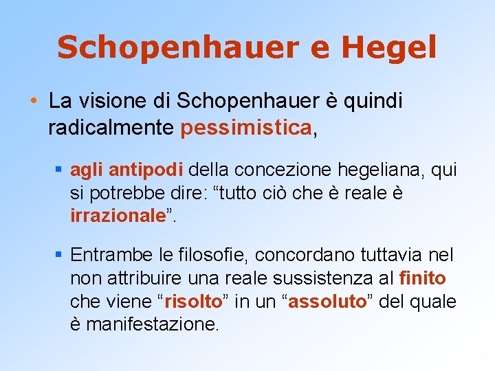 Schopenhauer e Hegel • La visione di Schopenhauer è quindi radicalmente pessimistica, § agli