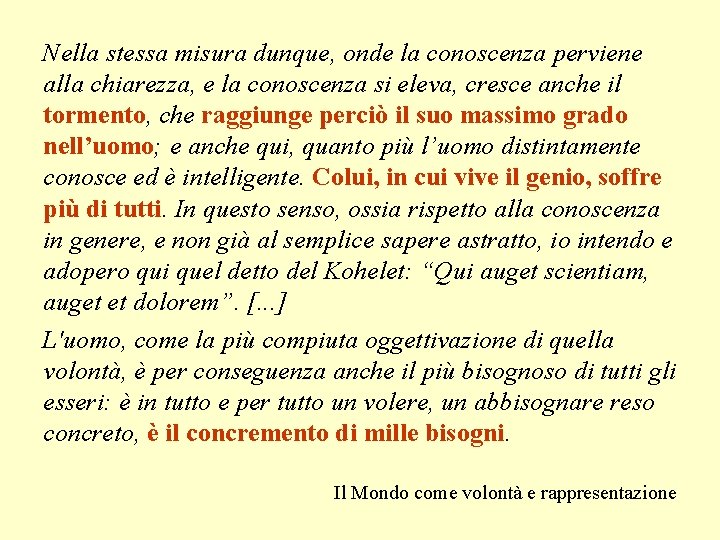 Nella stessa misura dunque, onde la conoscenza perviene alla chiarezza, e la conoscenza si