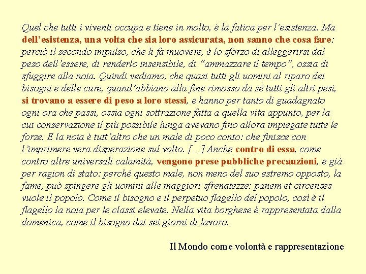 Quel che tutti i viventi occupa e tiene in molto, è la fatica per