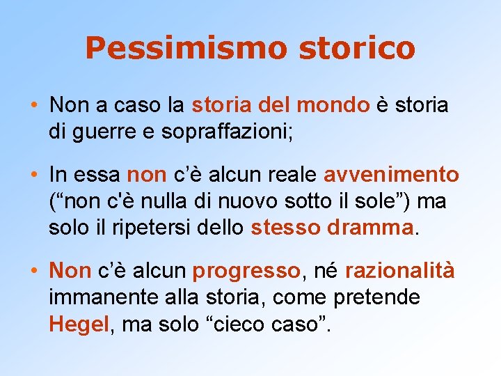 Pessimismo storico • Non a caso la storia del mondo è storia di guerre