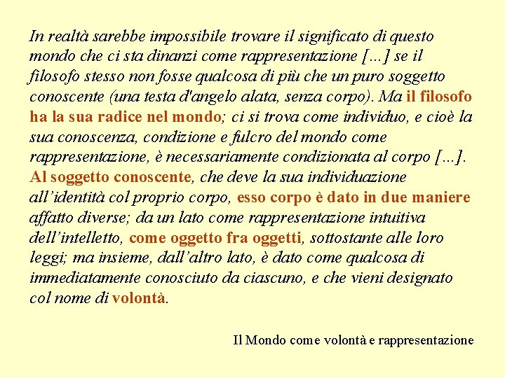 In realtà sarebbe impossibile trovare il significato di questo mondo che ci sta dinanzi