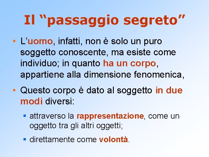 Il “passaggio segreto” • L’uomo, infatti, non è solo un puro soggetto conoscente, ma